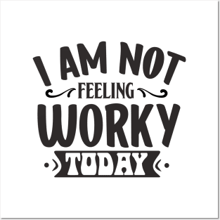 I am not feeling worky today Posters and Art